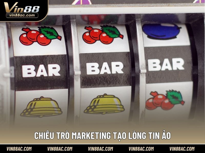 Chiêu trò marketing tạo lòng tin ảo