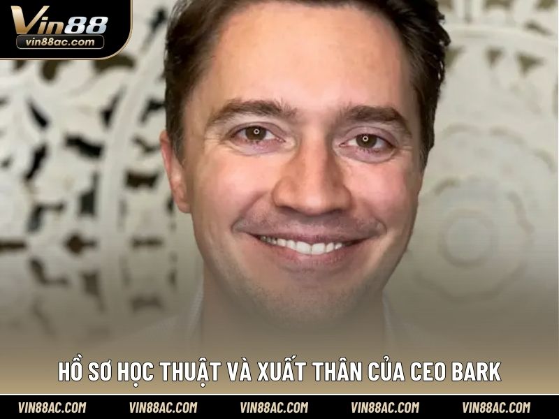 Hồ sơ học thuật và xuất thân của CEO BARK