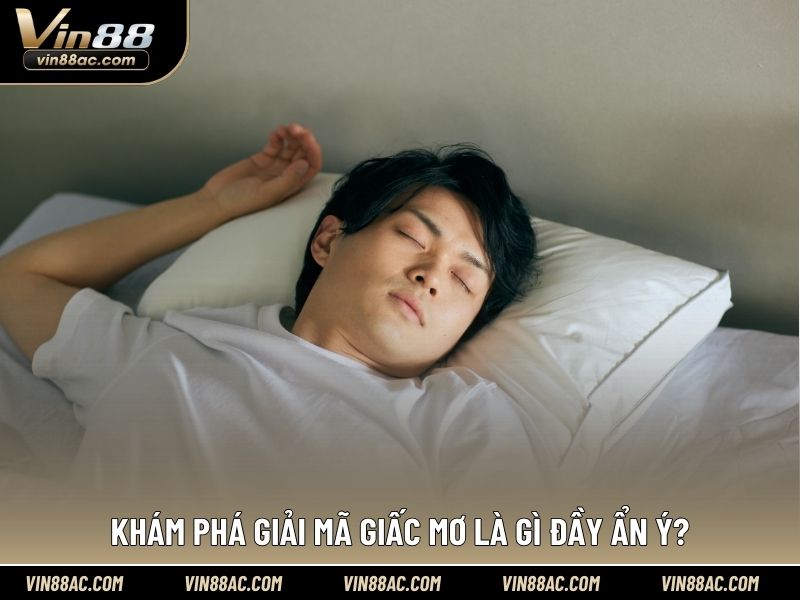 Khám phá giải mã giấc mơ là gì đầy ẩn ý?