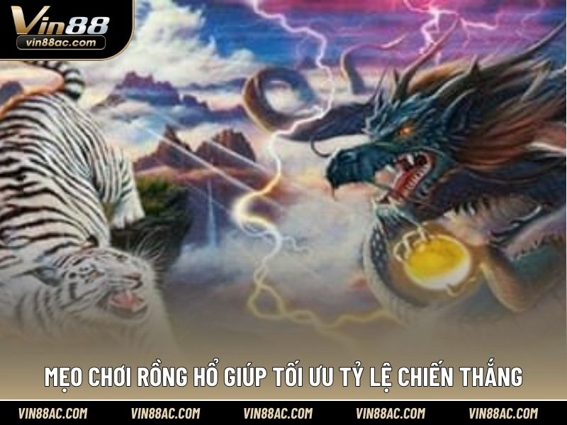 Mẹo chơi Rồng Hổ giúp tối ưu tỷ lệ chiến thắng
