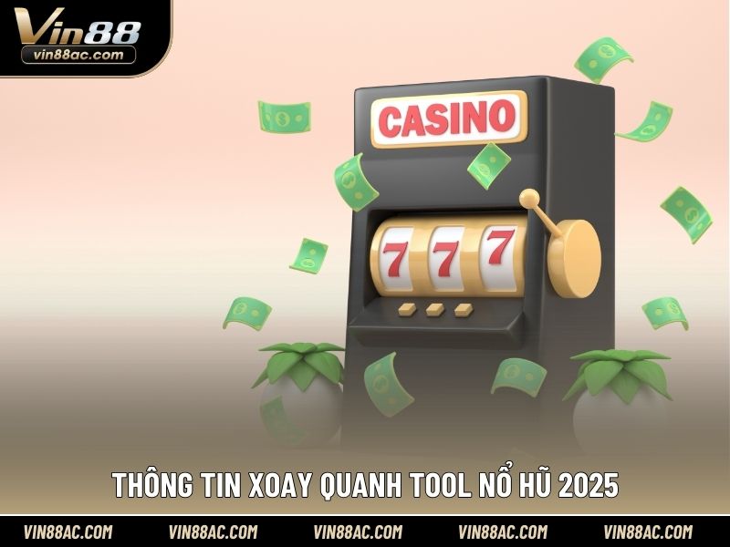 Thông tin xoay quanh tool nổ hũ 2025