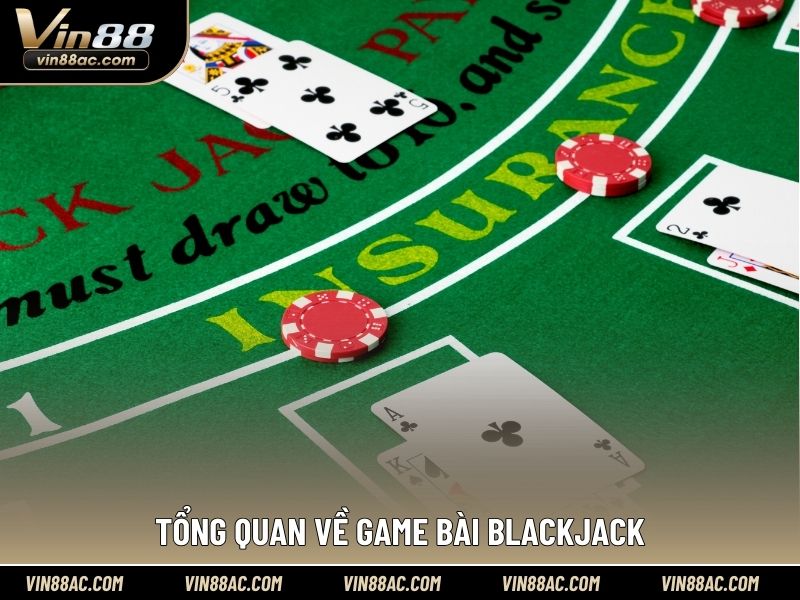 Tổng quan về game bài blackjack