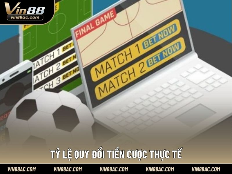 Tỷ lệ quy đổi tiền cược thực tế